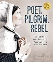 Poet, Pilgrim, Rebel: The Story of Anne Bradstreet, America's First Published Poet